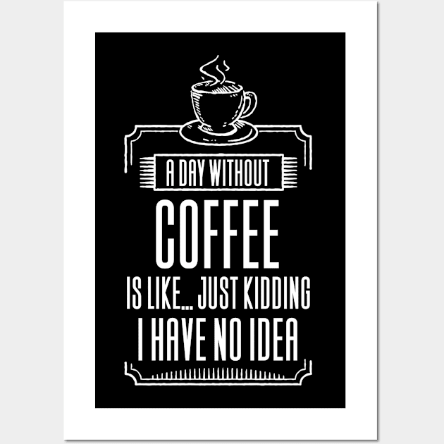 A Day Without Coffee Is Like Wall Art by Aajos